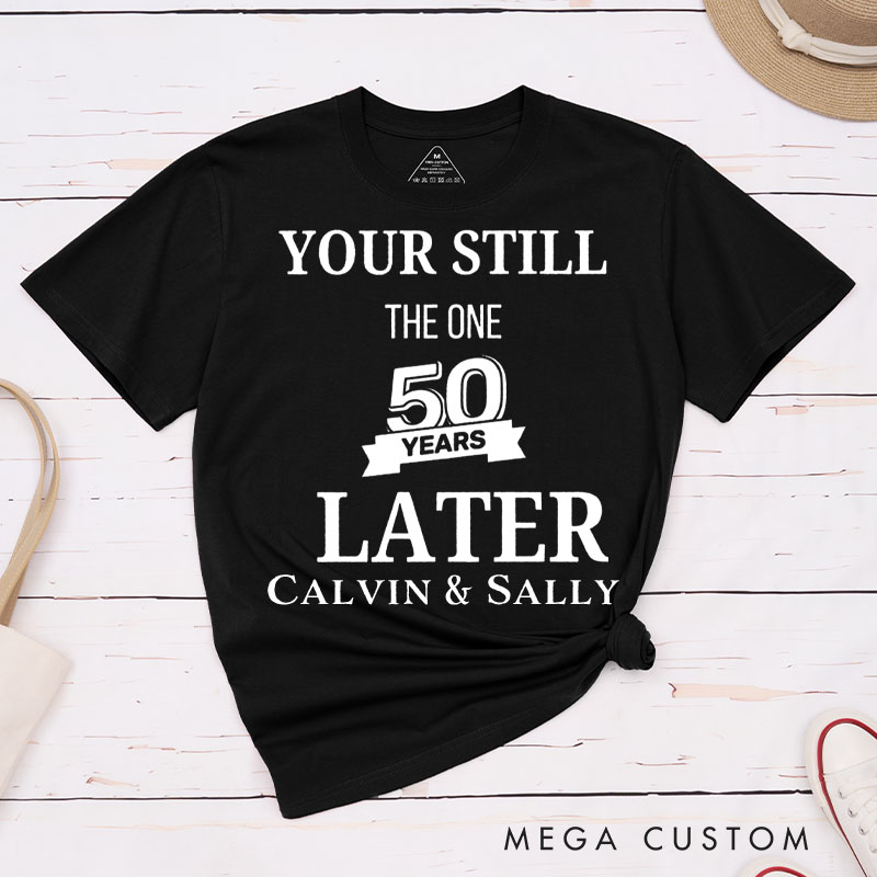 Personalized Couple 50th Anniversary T-Shirt You're Still the One 50 Years Later Anniversary Shirt for Couples Wife Husband Gift Tees