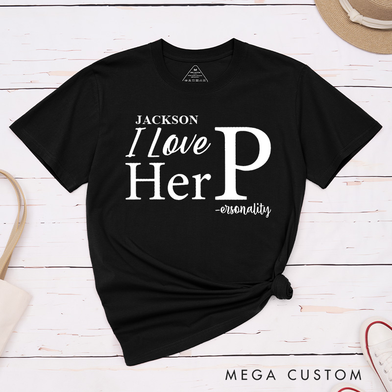Personalized Couple I Love Her P-ersonality Matching T-Shirt Valentine's Day I Love His D-edication T-Shirt for Husband Wife Boyfriend Girlfriend
