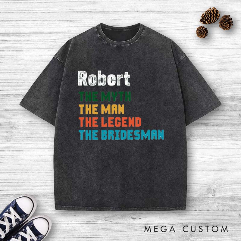 Personalized Groomsman Bachelor Party Washed T-Shirt The Myth The Man The Legend The Bridesman for Best Man Vintage Washed T-Shirt for Groomsman