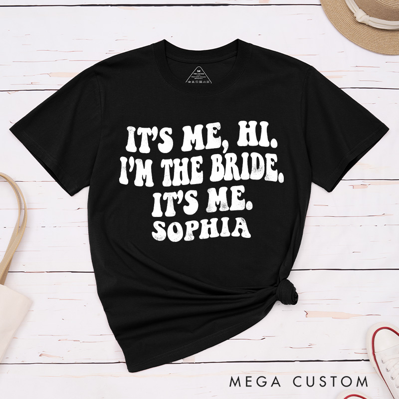Personalized It's Me Hi I'm the Bride T-Shirt Bride Wedding Day T-Shirt Mrs. Bride Bachelorette Party Gift