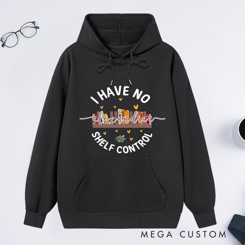 Personalized I Have No Shelf Control Classic Hoodies Book Lover Hoodies Reading Hoodies Librarian Gift Book Lover Gift For Reader