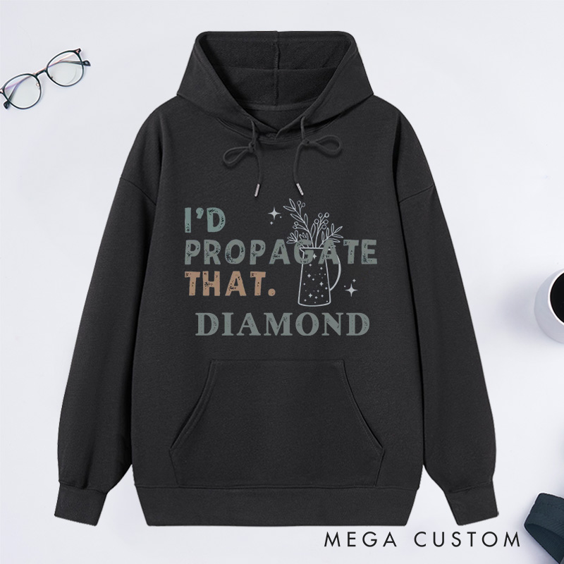 Personalized I'd Propagate That Classic Hoodies Custom Hoodies with Name Plant Lover Gift Gardening Lover Gift for Gardener Gift