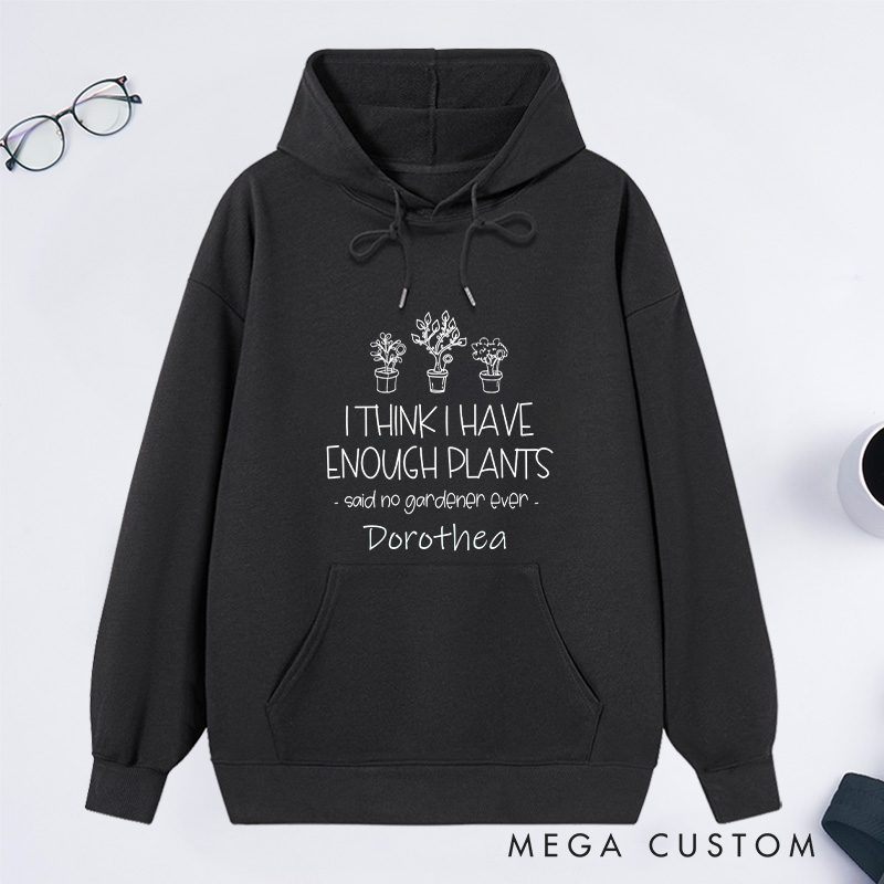 Personalized I Think I Have Enough Plants Classic Hoodies Custom Hoodies with Name Plant Lover Gift Gardening Lover Gift Gardener Gift