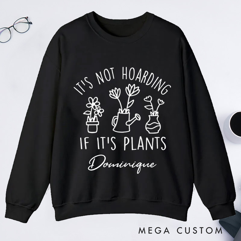 Personalized It's Not Hoarding If It's Plants Classic Sweatshirts Houseplants Sweatshirt with Name Plant Lover Gift Gardening Gift for Gardener