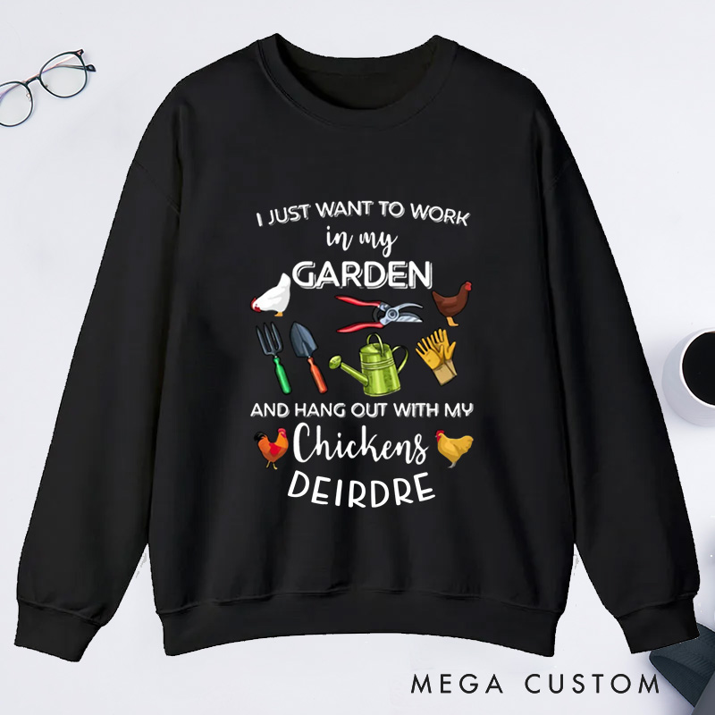 Personalized I Just Want To Work In My Garden And Hangout With My Chickens Classic Sweatshirts with Name Plant Lover Gift Gardening Gift Gardener Gift