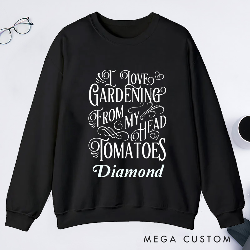 Personalized I Love Gardening From My Head Tomatoes Classic Sweatshirts Gardener Sweatshirt with Name Plant Lover Gift Gardening Lover Gift