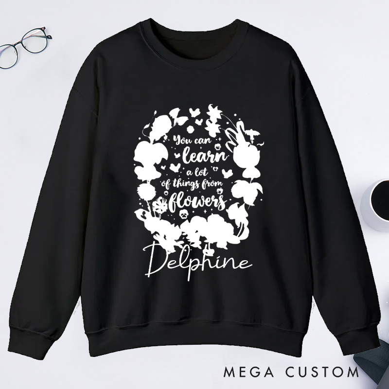 Personalized You Can Learn A Lot Of Things From Flowers Classic Sweatshirts Wildflowers Sweatshirt Plant Lover Gift Gardening Gifts