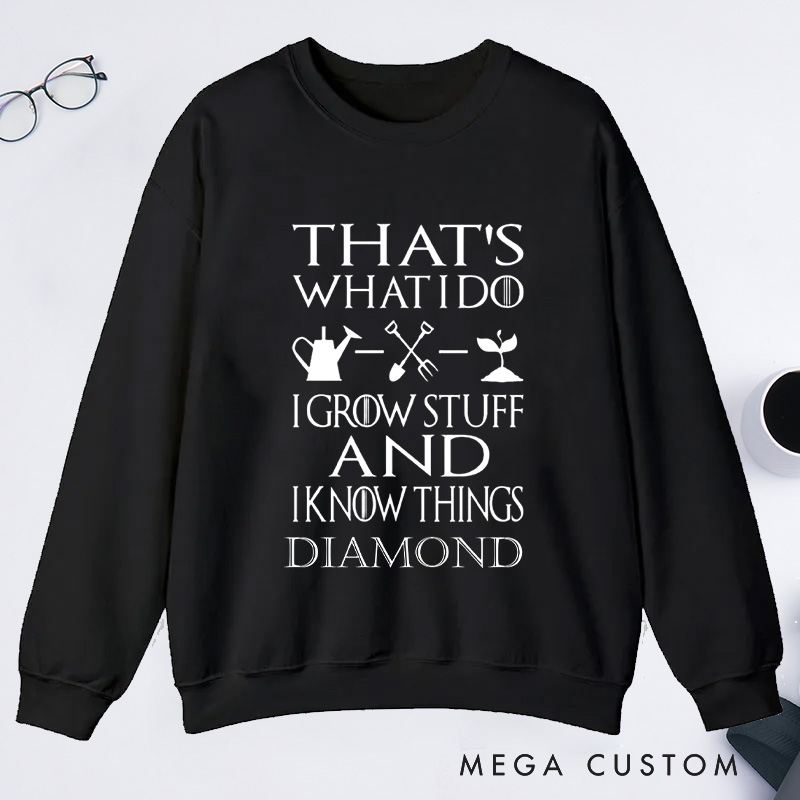 Personalized That's What I Do I Grow Stuff And I Know Things Classic Sweatshirts Gardener Sweatshirt with Name Plant Lover Gift Gardening Gift
