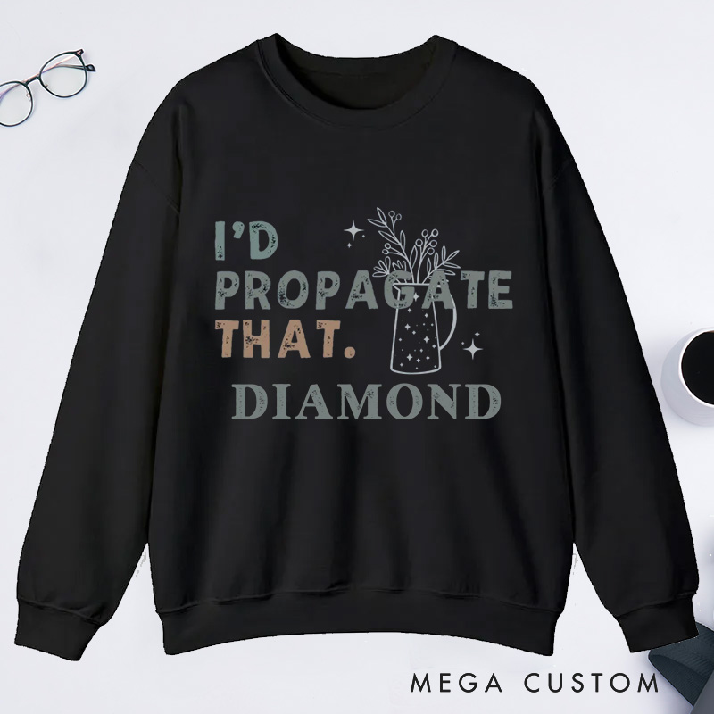Personalized I'd Propagate That Classic Sweatshirts Gardener Sweatshirt with Name Plant Lover Gift Gardening Gift Gardener Gift