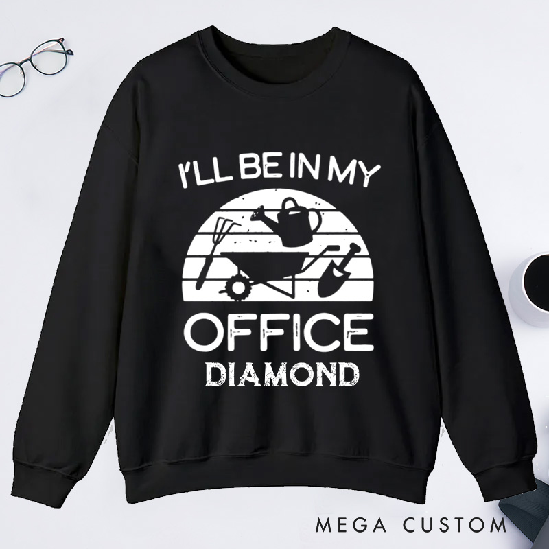 Personalized I'll Be in My Office Classic Sweatshirts Gardener Sweatshirt with Name Plant Lover Gift Gardening Gift Gardener Gift