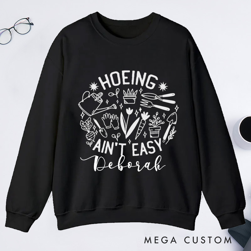 Personalized Hoeing Ain't Easy Classic Sweatshirts Gardener Sweatshirt Gardening Sweatshirt with Name Plant Lover Gift Gardening Gift