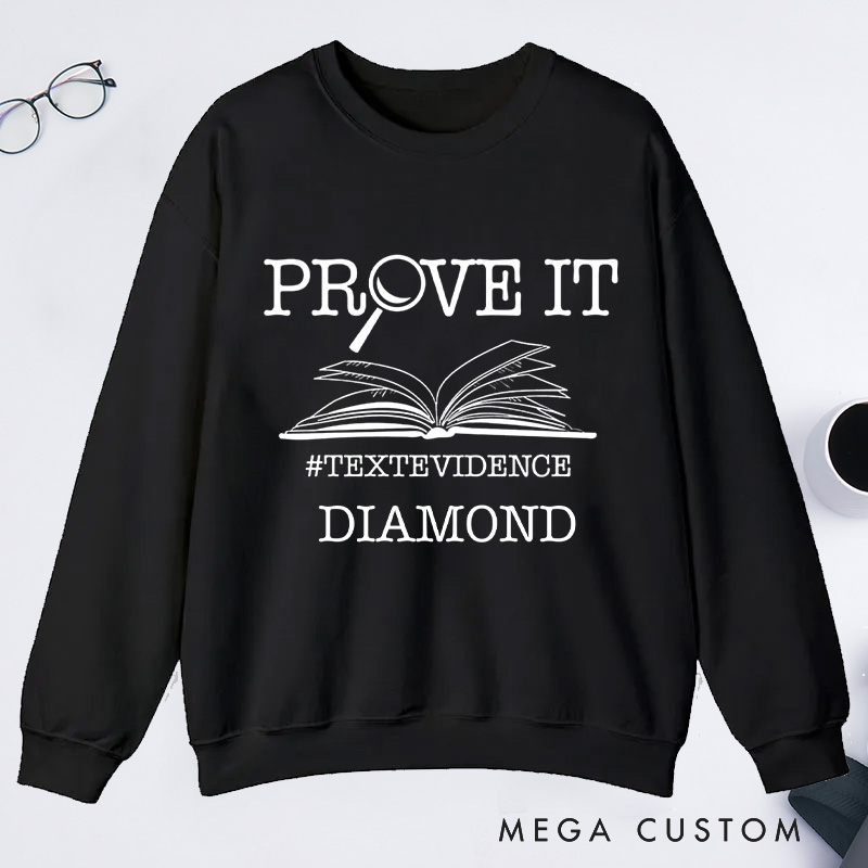 Personalized The Prove It Classic Sweatshirts Prove it Text Evidence Sweatshirt Research Sweatshirt with Name Book Lover Gift Librarian Gift