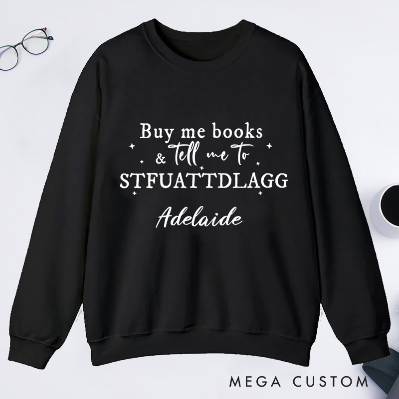 Personalized Buy Me Books And Tell Me To STFUATTDLAGG Classic Sweatshirts Custom Sweatshirt with Name Book Lovers Gift Librarian Gift Reader Gift