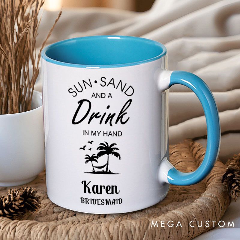 Personalized Bridesmaid Sun Sand and a Drink in My Hand Mug Maid of Honor Name Mug Bachelorette Party Mug Bridesmaid Proposal Gift Bridal Shower Mug