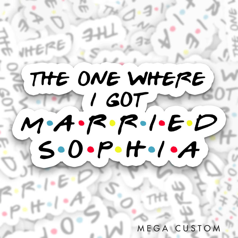 Personalized Bride The One Where I Got Married Sticker The One Where I’m the Bridesmaid Sticker Maid of Honor Sticker Bachelorette Party Sticker