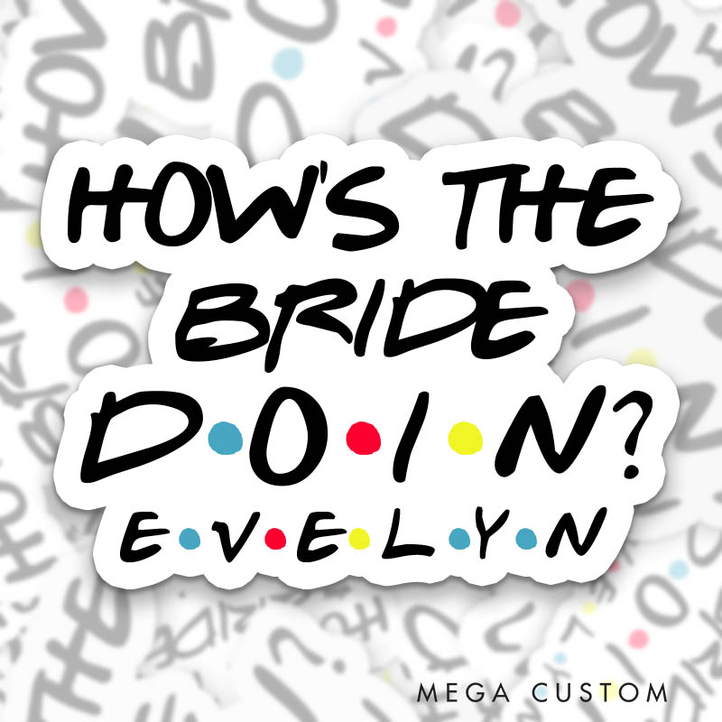 Personalized How’s the Bride Doin Sticker I Do Crew We’ll Be There for You Sticker Bridesmaid Sticker Team Bride Sticker Bachelorette Party Sticker