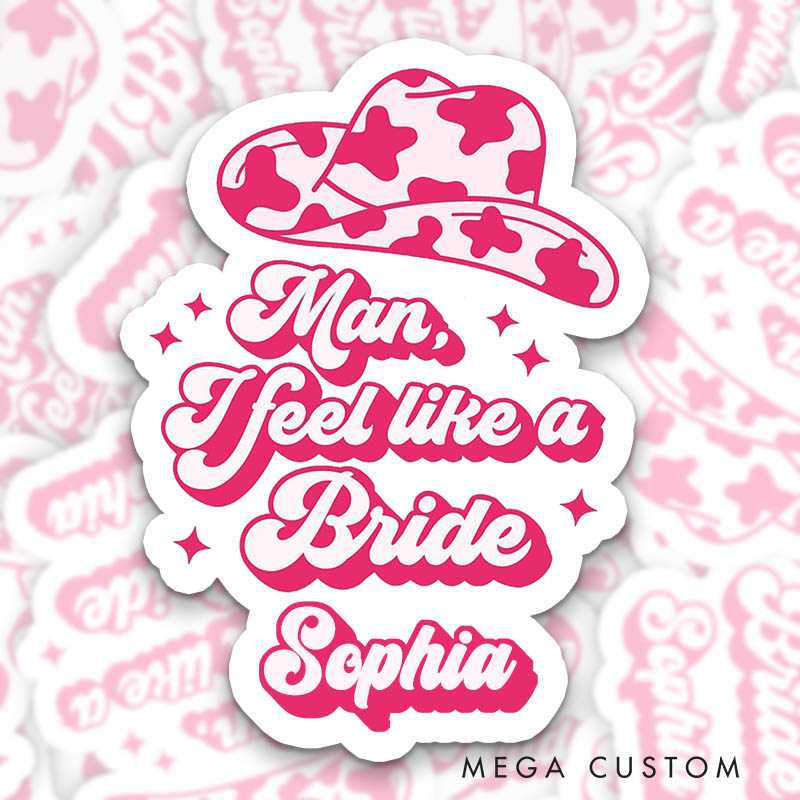 Personalized Cowgirl Hat Bride Man I Feel Like a Bride Sticker Bridesmaid Let’s Go Girls Sticker with Name Wedding Sticker Bachelorette Party Sticker