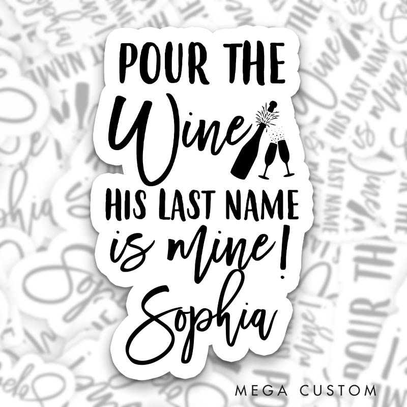 Personalized Pour the Wine His Last Name is Mine Sticker Team Bride The Wine Down Sticker with Name Bridesmaid Sticker Bachelorette Party Sticker