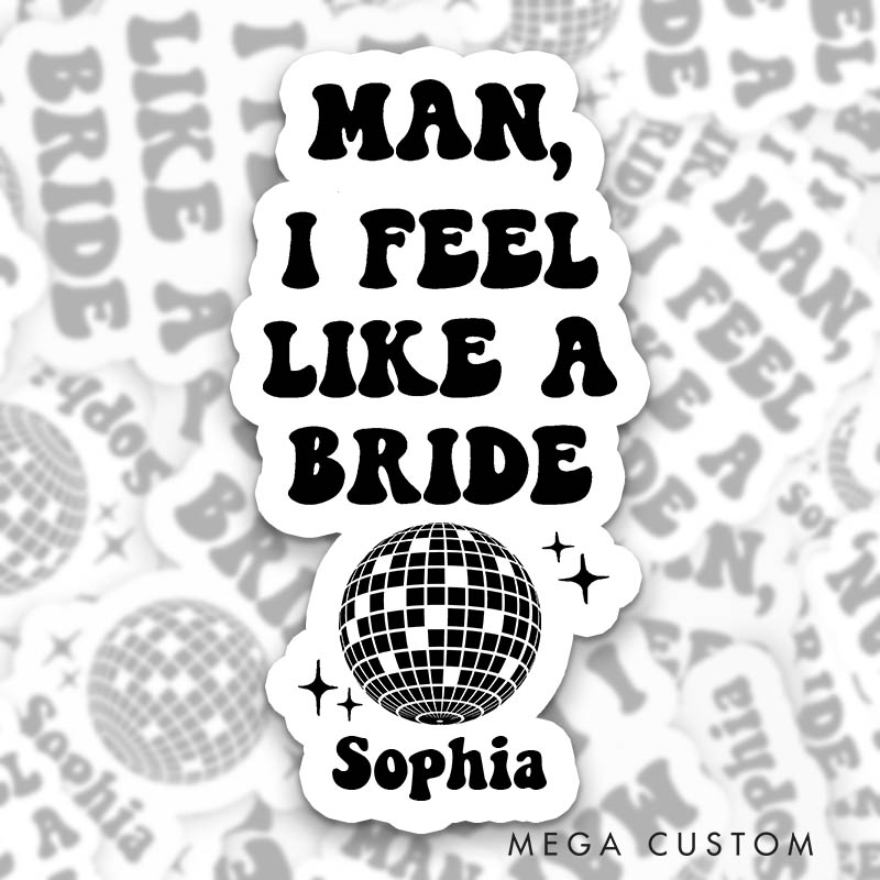 Personalized Man I Feel Like a Bride with Disco Ball Sticker Let’s Go Girls Sticker with Name Bridesmaid Wedding Sticker Bachelorette Party Sticker