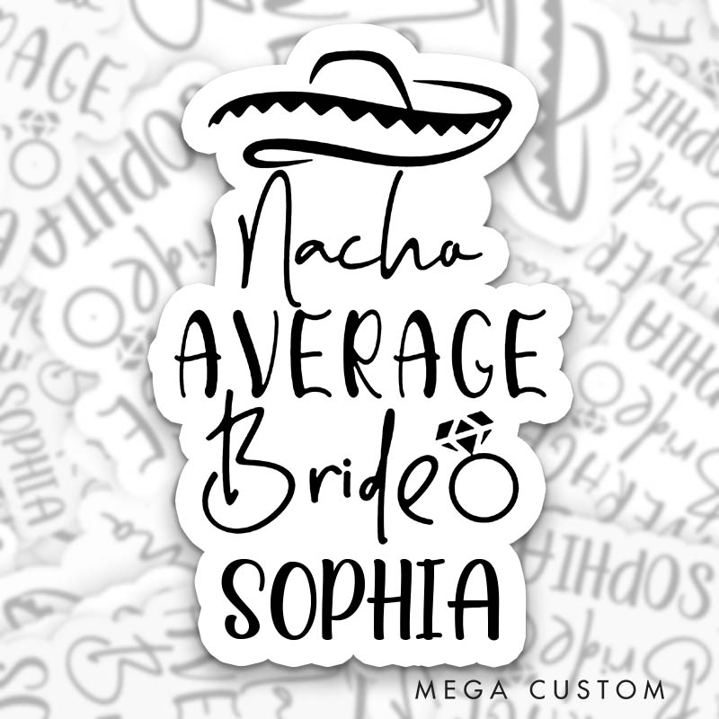Personalized Nacho Average Bride with Ring Sticker Bridesmaid Hen Party Sticker Team Bride Wedding Bridal Party Sticker Bachelorette Party Sticker