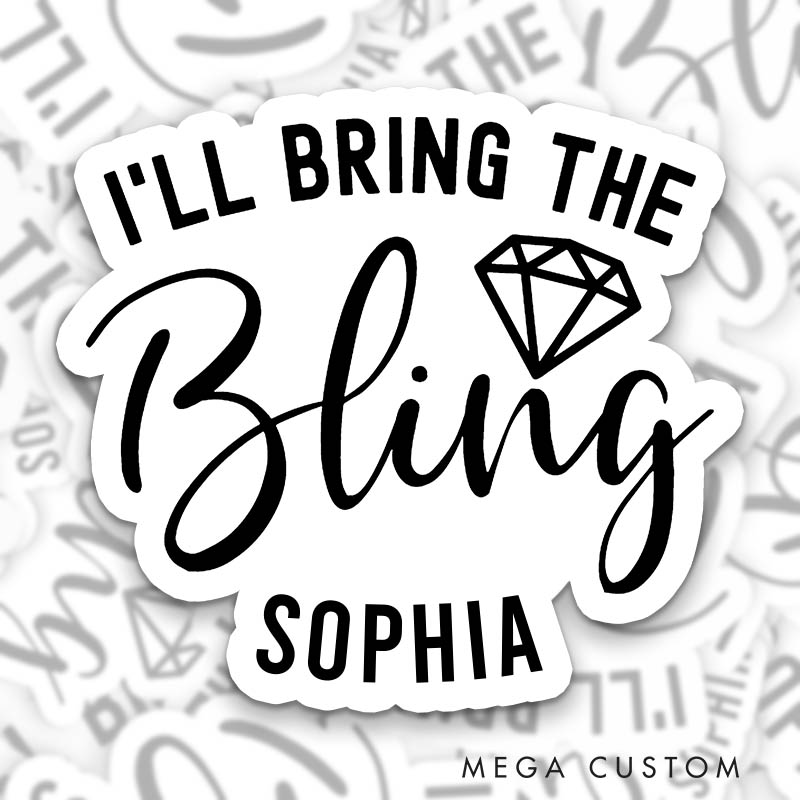 Personalized Bride I'll Bring the Bling Sticker with Name Bridesmaid Hen Party Sticker Wedding Bridal Party Sticker Bachelorette Party Sticker