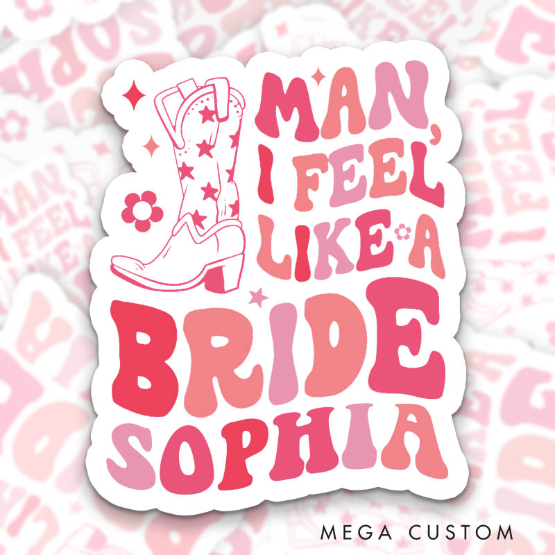 Personalized Cowgirl Boots Bride Man I Feel Like a Bride Sticker Bridesmaid Bachelorette Party Sticker Team Bride Wedding Hen Party Sticker