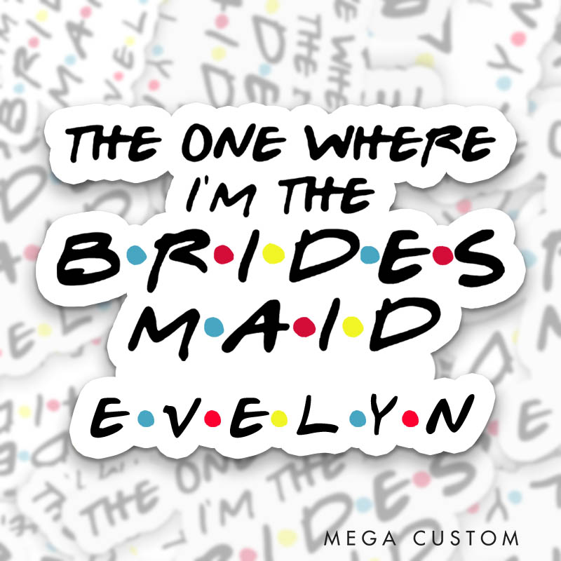 Personalized Bride The One Where I Got Married Sticker The One Where I’m the Bridesmaid Sticker Maid of Honor Sticker Bachelorette Party Sticker