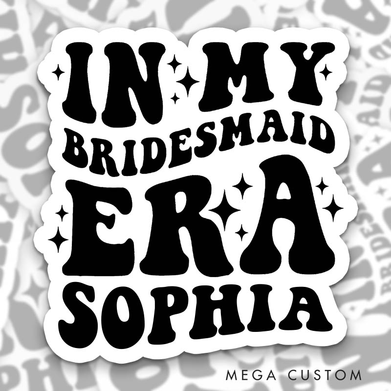 Personalized In My Bride Era Sticker with Name In Bridesmaid Era Sticker In Maid of Honor Era Sticker Wedding Party Sticker Bachelorette Party Sticker