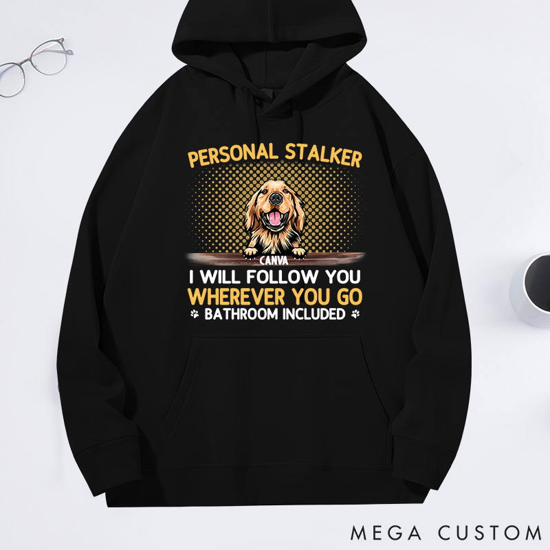 Personalized Dog Lover Personal Stalkers I will Follow You wherever You Go Classic Hoodies