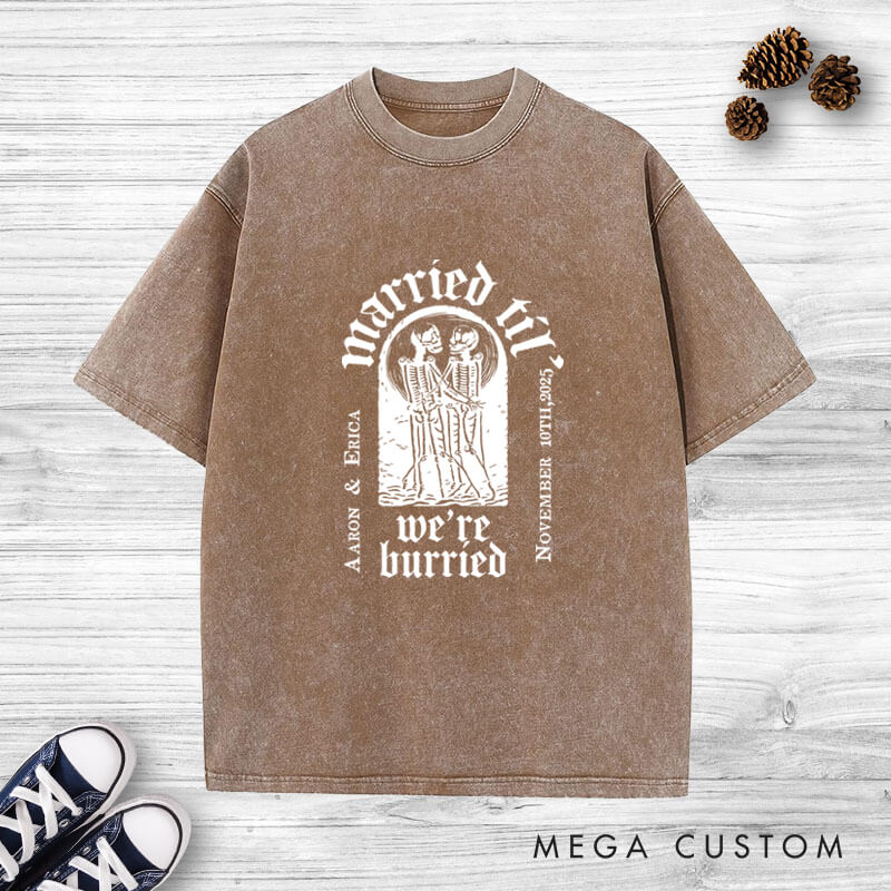 Personalized Married Til We're Burried Matching Skeleton Wedding Couple Washed T-Shirt