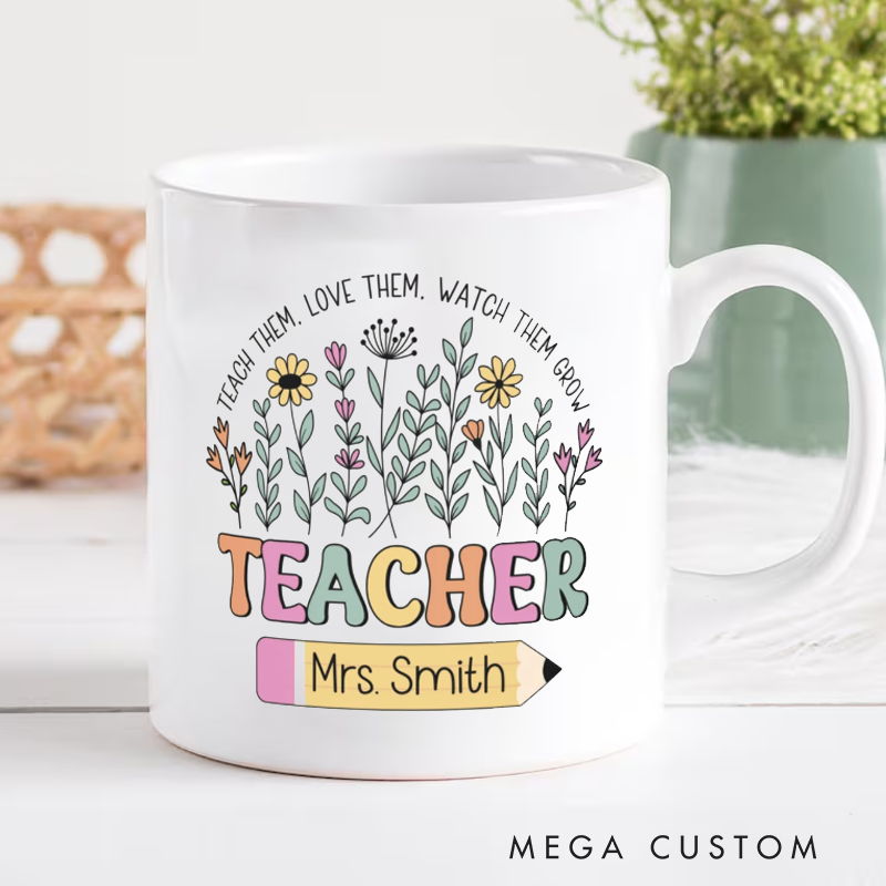 Personalized Teacher Floral Mug Teach Them Love Them Watch Them Grow Teacher Appreciation Gift Mug