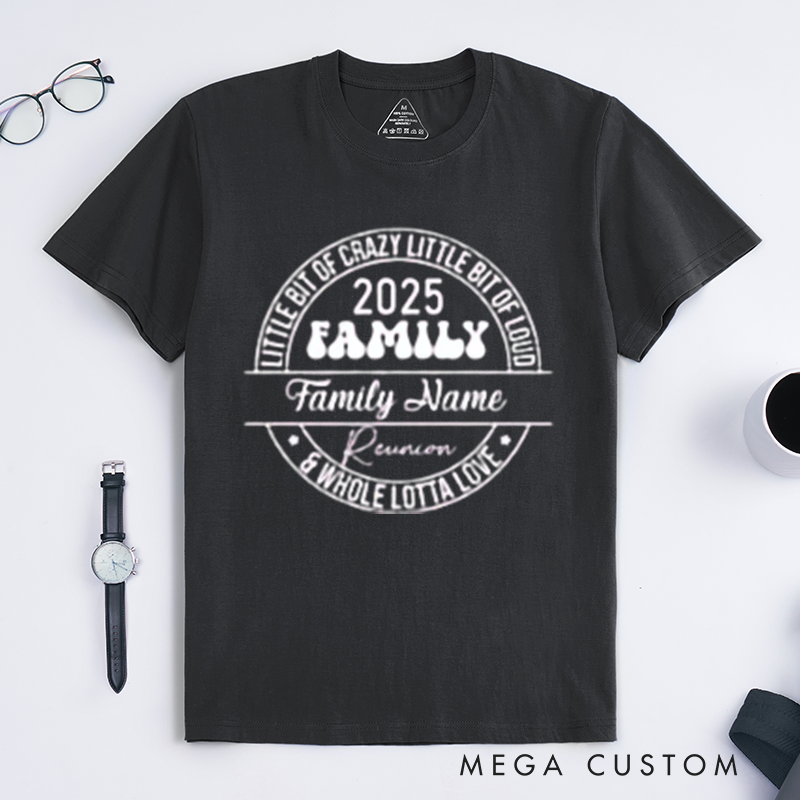 Personalized Family Reunion Little Bit Of Crazy Little Bit Of Loud Whole Lotta Love Family Name Reunion Classic T-shirt