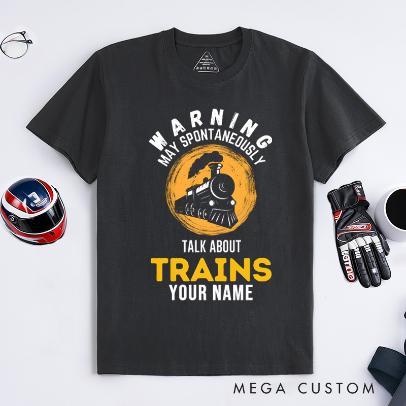 Personalized Train Enthusiast T-Shirt Custom Warning May Spontaneously Talk About Trains Design Shirt Train Lover Gift
