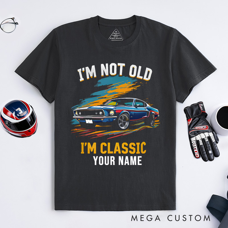 Personalized Classic Car T-Shirt Custom I'm Not Old I'm Classic Design Shirt Husband Gift Shirt