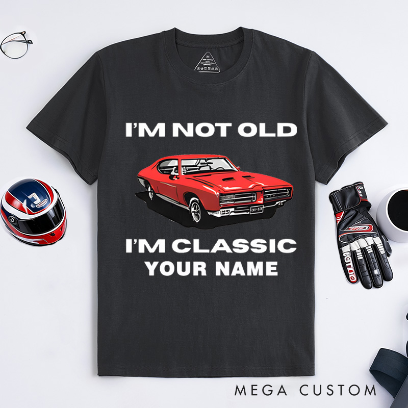 Personalized Classic Car T-Shirt Custom I'm Not Old I'm Classic Design Shirt Husband Gift Shirt