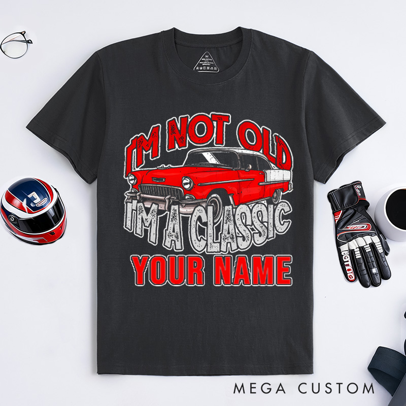 Personalized Classic Car T-Shirt Custom I'm Not Old I'm Classic Design Shirt Husband Gift Shirt