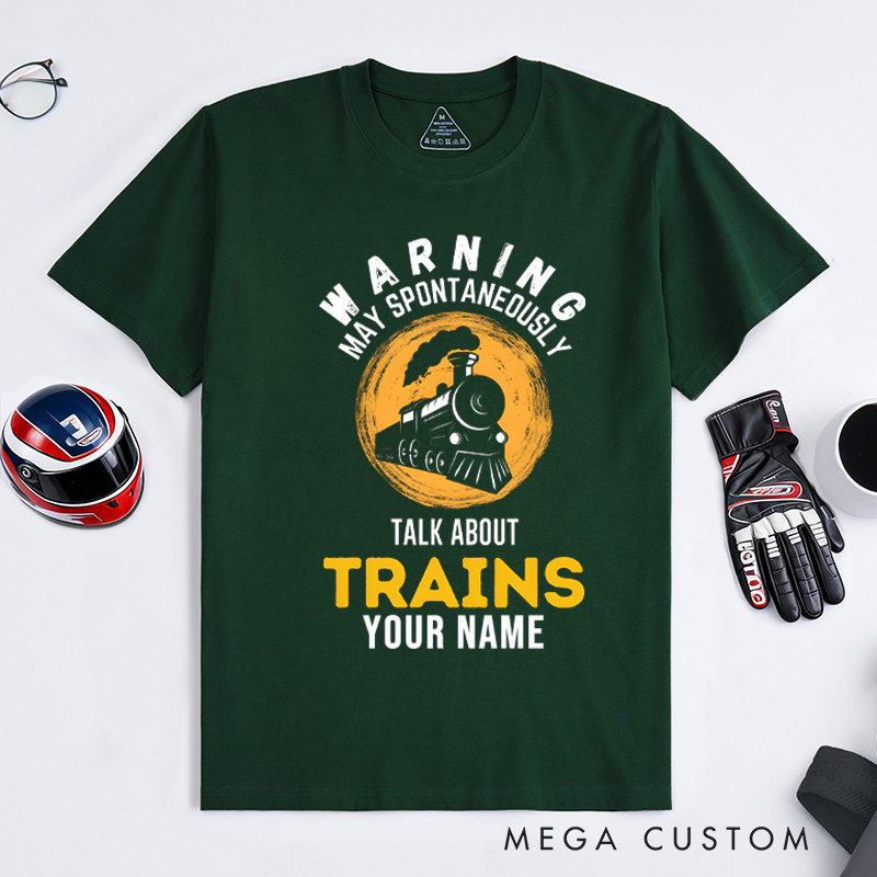 Personalized Train Enthusiast T-Shirt Custom Warning May Spontaneously Talk About Trains Design Shirt Train Lover Gift