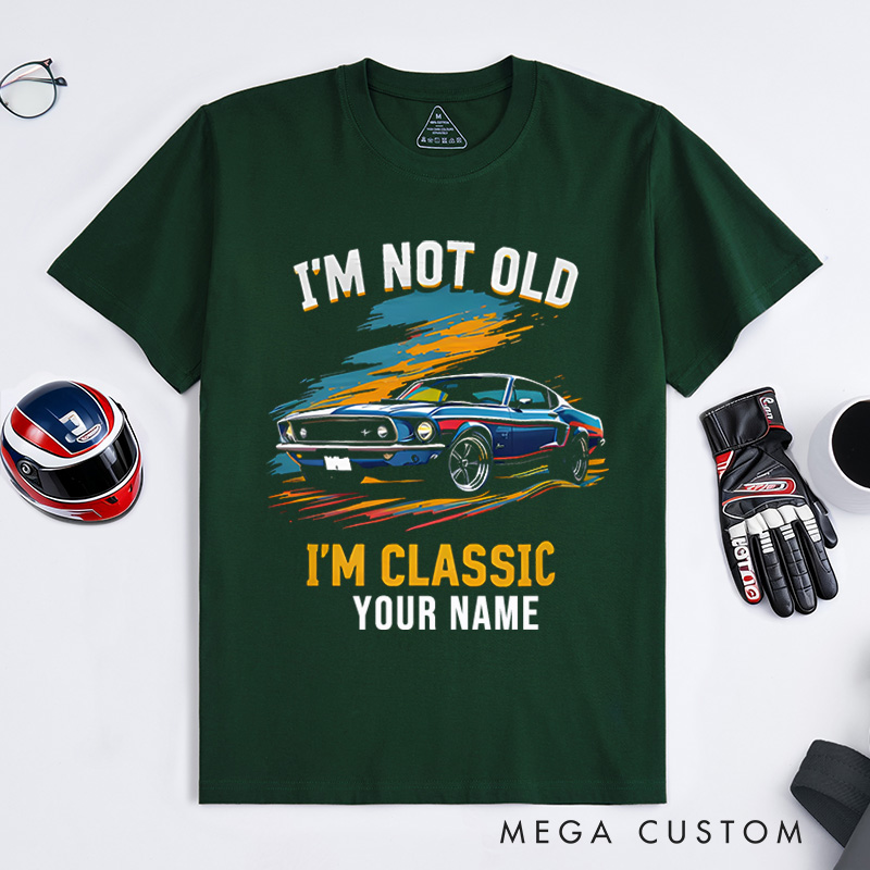Personalized Classic Car T-Shirt Custom I'm Not Old I'm Classic Design Shirt Husband Gift Shirt