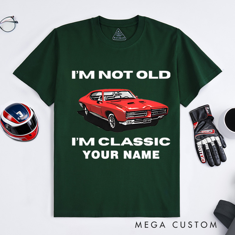 Personalized Classic Car T-Shirt Custom I'm Not Old I'm Classic Design Shirt Husband Gift Shirt