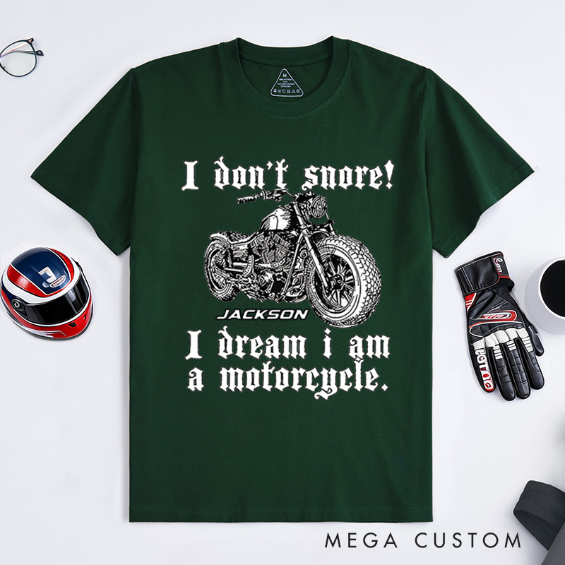 Personalized Motorcycle T-Shirt I Don't Snore I Dream I Am A Motorcycle Design Shirt Unique Gift for Bikers