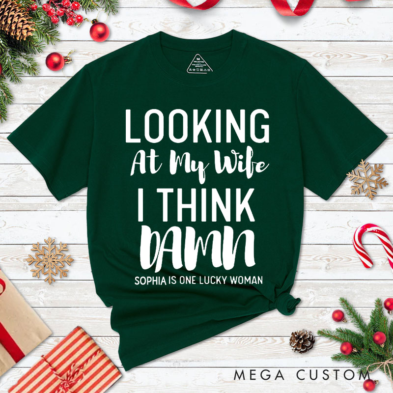 Personalized Couple Looking at My Wife I Think Damn Christmas T-Shirt Looking at My Husband I Think Damn Xmas Matching Shirt for Husband Wife