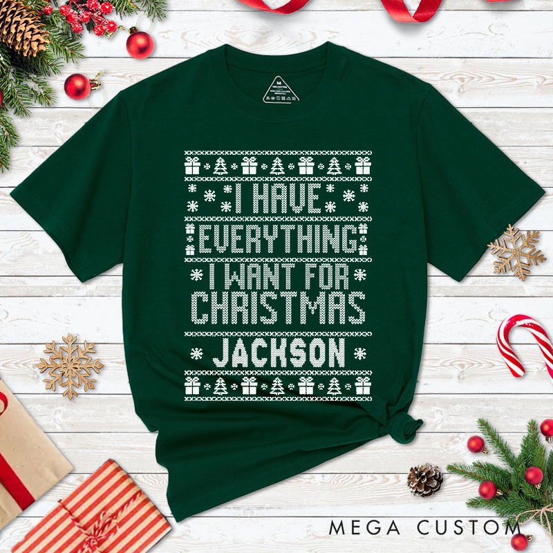 Personalized Couple I Have Everything I Want for Christmas T-Shirt I'm Everything Ugly Sweater Design Xmas Shirt for Husband Wife Boyfriend Girlfriend