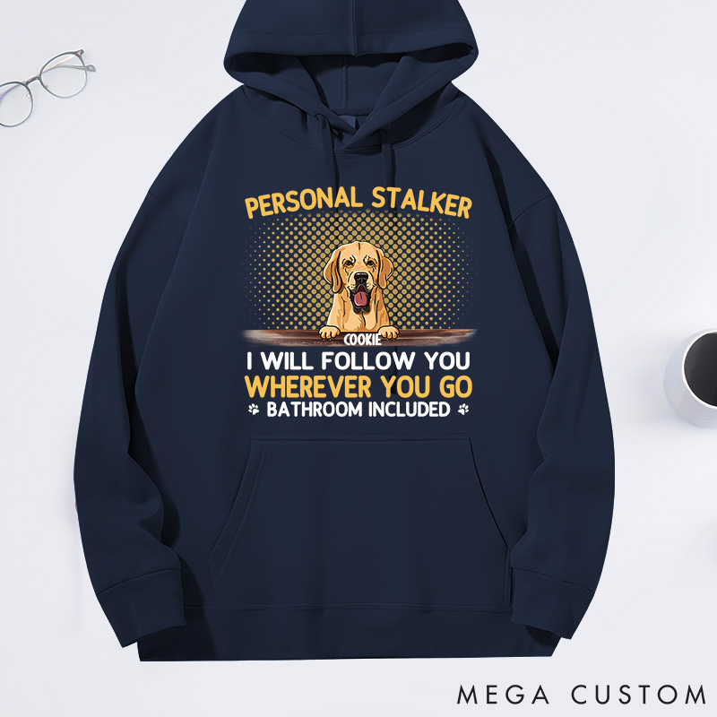 Personalized Dog Lover Personal Stalkers I will Follow You wherever You Go Classic Hoodies