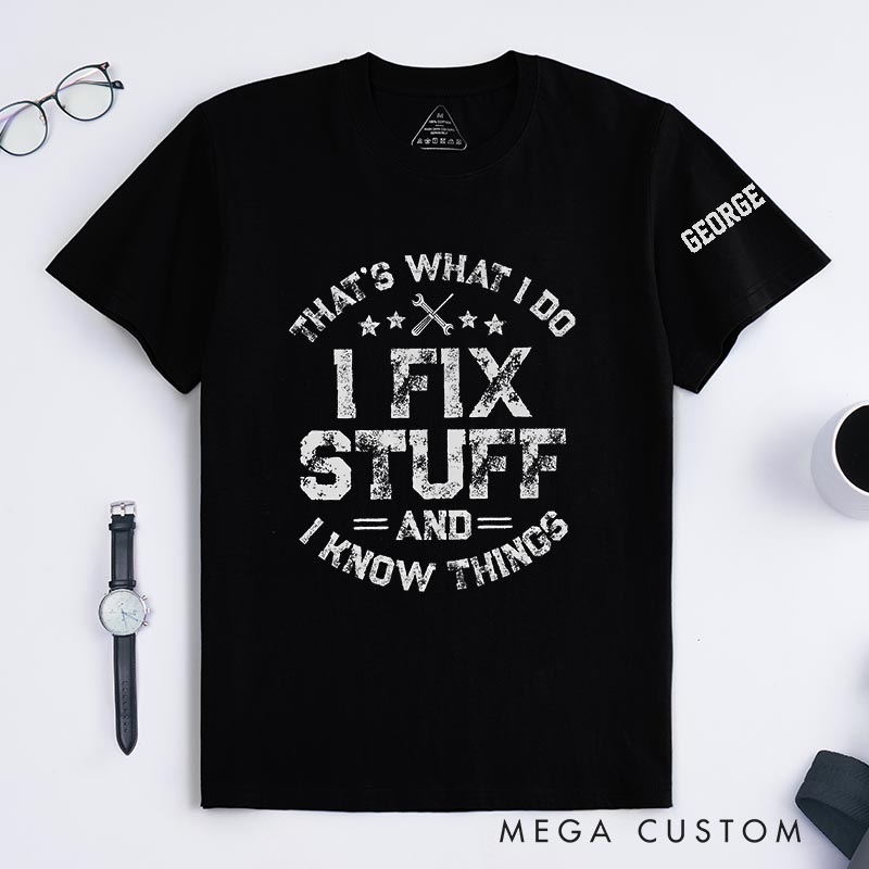Personalized I Fix Stuff and I know Things Movie Classic T-Shirts Mechanic Father Movie Tshirt