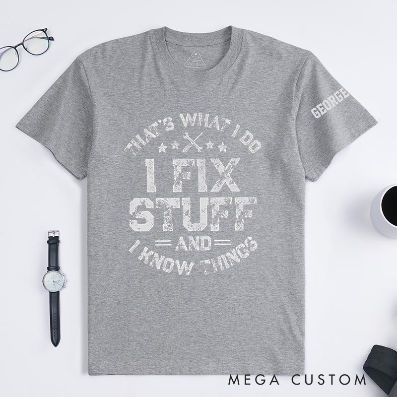 Personalized I Fix Stuff and I know Things Movie Classic T-Shirts Mechanic Father Movie Tshirt