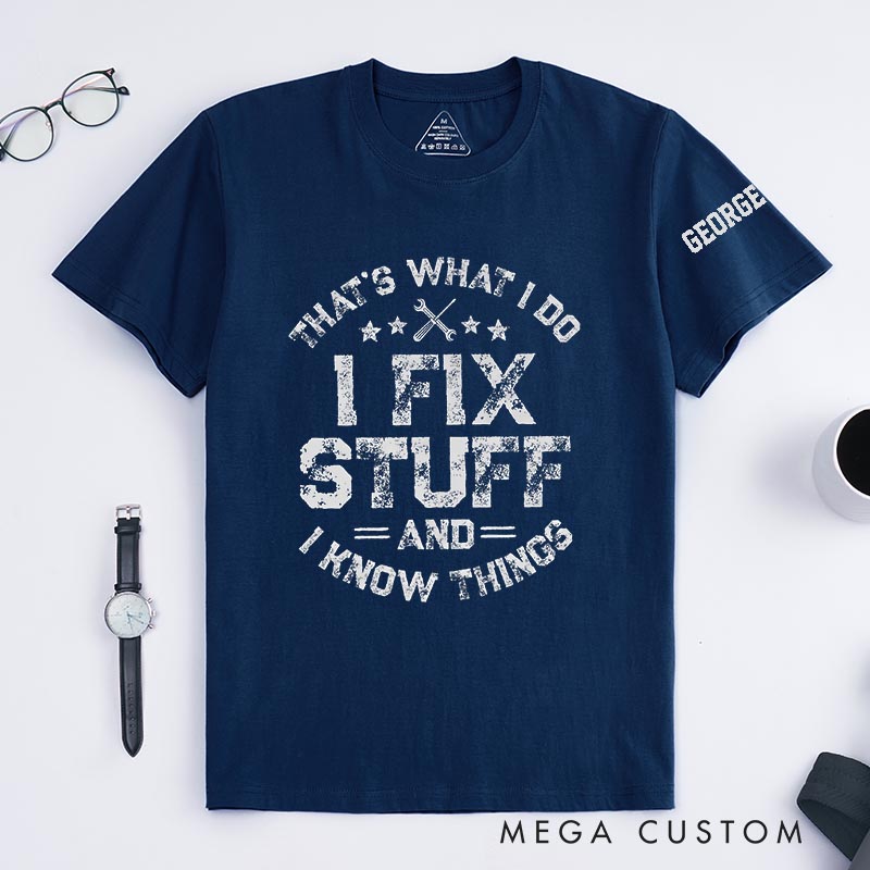 Personalized I Fix Stuff and I know Things Movie Classic T-Shirts Mechanic Father Movie Tshirt