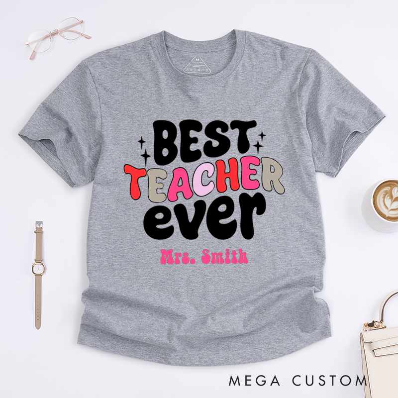 Personalized T-Shirts Best Teacher Ever Colorful Comfortable Stylish Shirts Ideal Gift for Teachers 