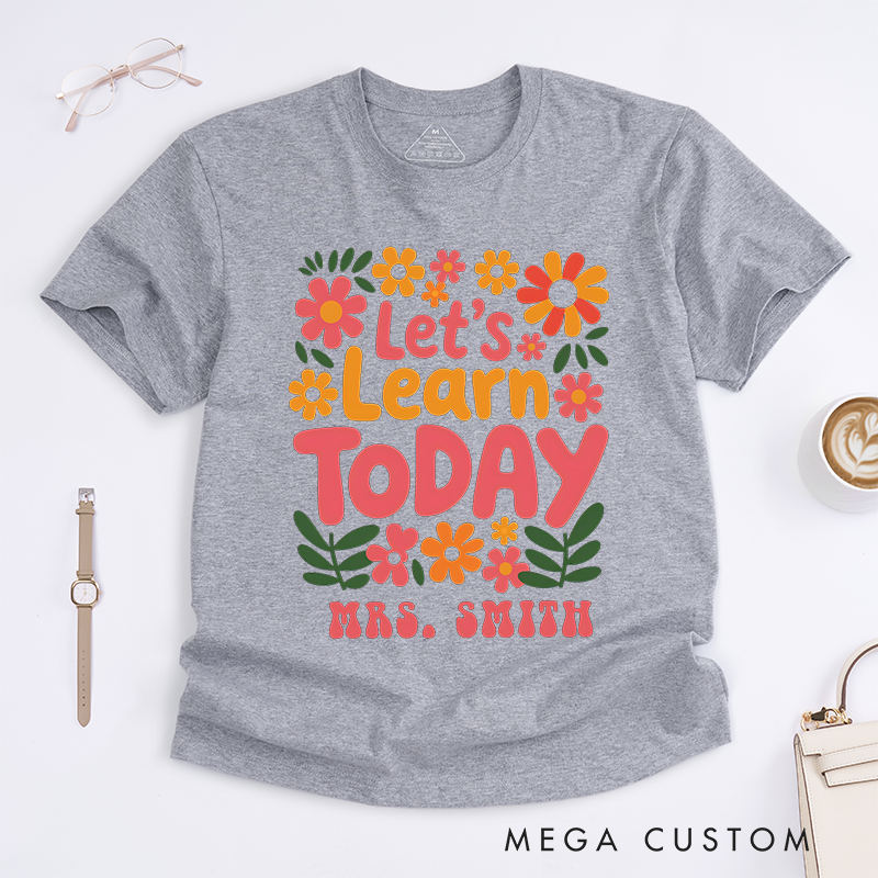 Personalized Teacher T-Shirts Let us Learn Today Floral Shirt Cheerful Gift for Teachers