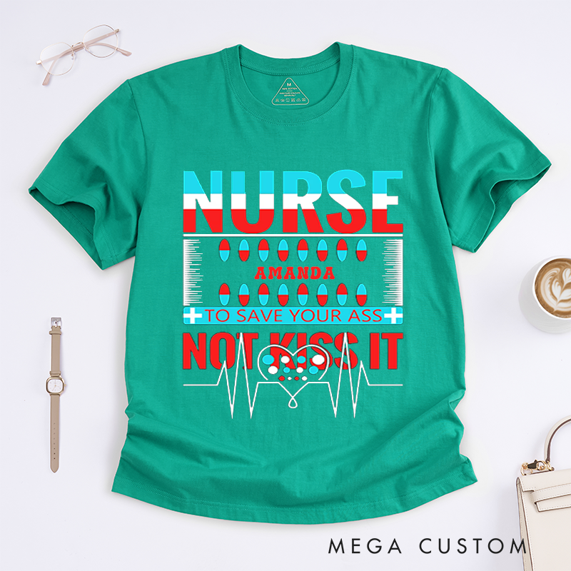 Personalized Nurse T-Shirts to Save Your Ass Not Kiss It Humorous Shirt Perfect Gift for Nurses