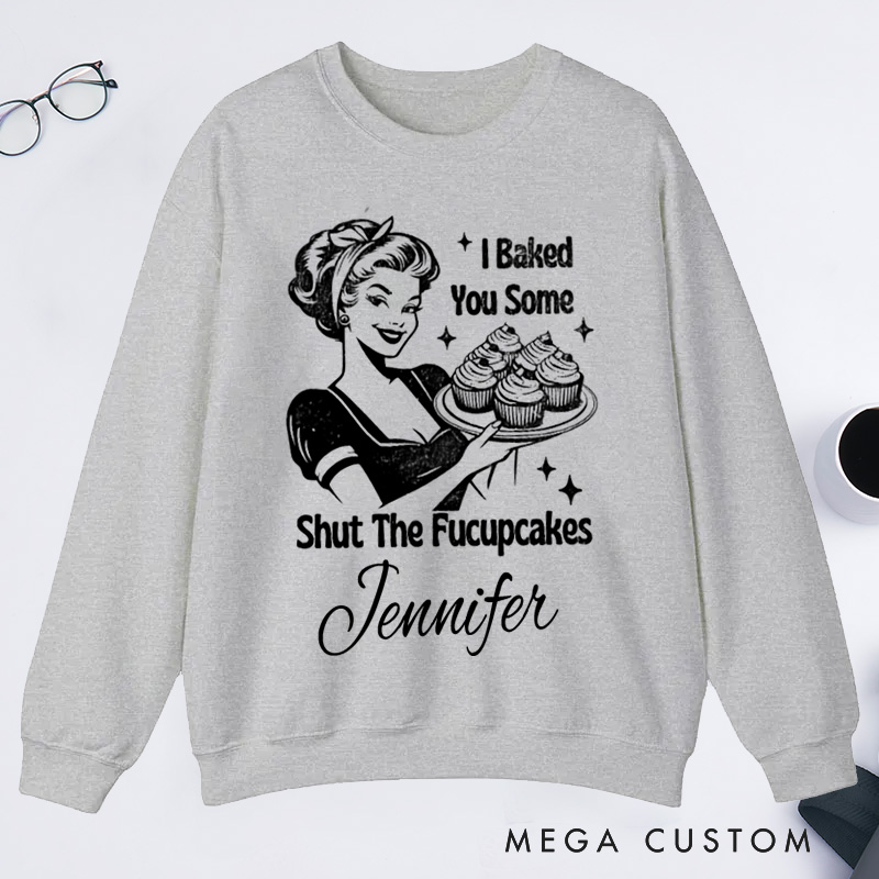 Personalized Shut The Fucupcakes Classic Sweatshirts Trendy Vintage Retro Housewife Funny Sarcastic Adult Humor Sublimation